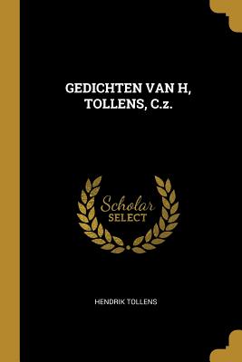 GEDICHTEN VAN H, TOLLENS, C.z. - Tollens, Hendrik