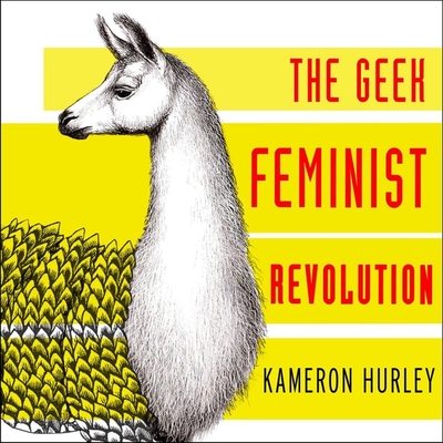 Geek Feminist Revolution: Essays on Subversion, Tactical Profanity, and the Power of the Media - Hurley, Kameron, and Cooney, C S E (Read by)