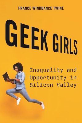 Geek Girls: Inequality and Opportunity in Silicon Valley - Twine, France Winddance