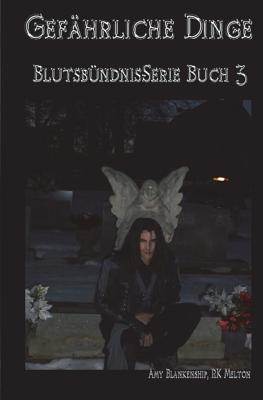 Gef?hrliche Dinge: Blutsb?ndnis-Serie Buch 3 - Hillbrand, Martina (Translated by), and Blankenship, Amy