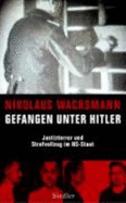 Gefangen Unter Hitler: Justizterror Und Strafvollzug Im Ns-Staat