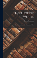 Gefl?gelte Worte: Der Citatenschatz Des Deutschen Volkes