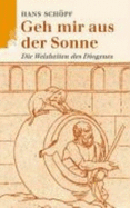 Geh Mir Aus Der Sonne! . Die Weisheiten Des Diogenes Von Sinope [Gebundene Ausgabe] Hans Schpf (Autor) Gerhard Fink Philosophie Altertum Antike Diogenes Von Sinope Philosophie Weisheit Sapienzia