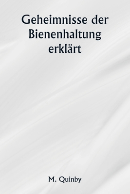 Geheimnisse der Bienenhaltung erklrt - Quinby, M