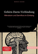 Gehirn-Darm-Verbindung: Mikrobiom und Darmflora im Einklang: Wie entzndungshemmende Ernhrung, Darmsanierung und Probiotika das Zusammenspiel von Gehirn und Krper optimieren