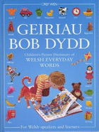 Geiriau Bob Dydd - Children's Picture Dictionary of Welsh Everyday Words for Welsh-Speakers and Learners