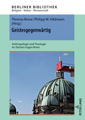 Geistesgegenwaertig: Anthropologie und Theologie im Zeichen Eugen Bisers - Brose, Thomas (Editor), and Hildmann, Philipp W (Editor)