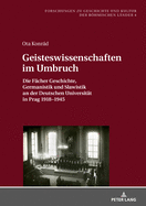 Geisteswissenschaften Im Umbruch: Die Faecher Geschichte, Germanistik Und Slawistik an Der Deutschen Universitaet in Prag 1918-1945