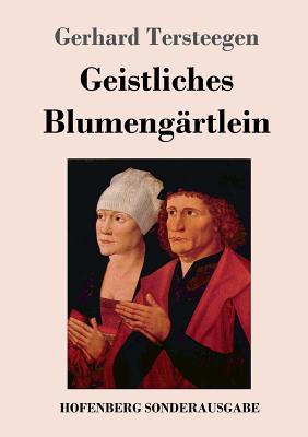 Geistliches Blumengartlein - Tersteegen, Gerhard