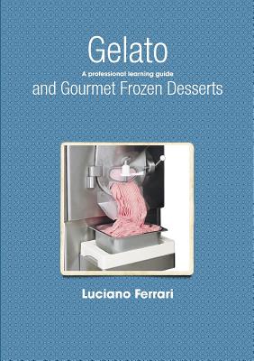 Gelato and Gourmet Frozen Desserts - A Professional Learning Guide - Ferrari, Luciano