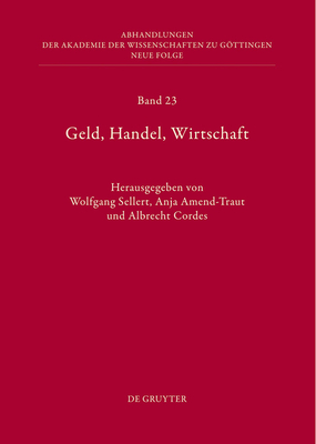 Geld, Handel, Wirtschaft: Hchste Gerichte Im Alten Reich ALS Spruchkrper Und Institution - Amend-Traut, Anja (Editor), and Cordes, Albrecht (Editor), and Sellert, Wolfgang (Editor)