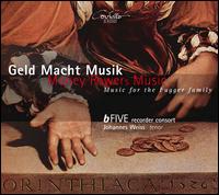 Geld Macht Musik - B-Five Recorder Consort; Johannes Weiss (tenor)