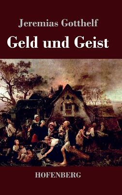 Geld und Geist: oder Die Vershnung - Gotthelf, Jeremias