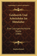 Geldwerth Und Arbeitslohn Im Mittelalter: Eine Culturgeschichtliche Studie (1885)