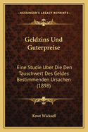 Geldzins Und Guterpreise: Eine Studie Uber Die Den Tauschwert Des Geldes Bestimmenden Ursachen (1898)