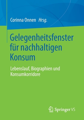 Gelegenheitsfenster fur nachhaltigen Konsum: Lebenslauf, Biographien und Konsumkorridore - Onnen, Corinna (Editor)