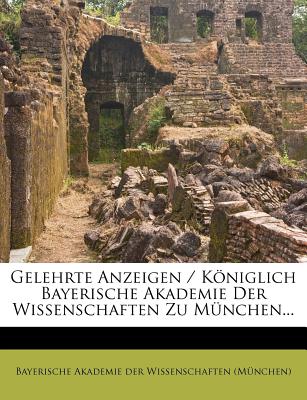 Gelehrte Anzeigen / Kniglich Bayerische Akademie Der Wissenschaften Zu Mnchen... - Bayerische Akademie Der Wissenschaften ( (Creator)