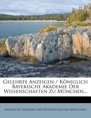 Gelehrte Anzeigen / Koniglich Bayerische Akademie Der Wissenschaften Zu Munchen... - Bayerische Akademie Der Wissenschaften ( (Creator)