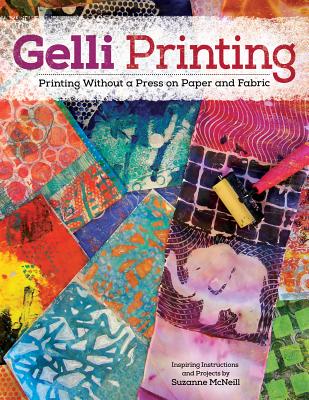 Gelli Printing: Printing Without a Press on Paper and Fabric Using Gelli(r) Plate - McNeill, Suzanne