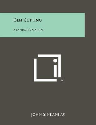 Gem Cutting: A Lapidary's Manual - Sinkankas, John