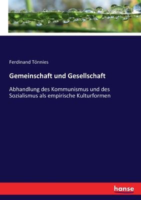 Gemeinschaft und Gesellschaft: Abhandlung des Kommunismus und des Sozialismus als empirische Kulturformen - Tnnies, Ferdinand