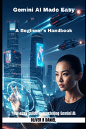 Gemini AI Made Easy: A Beginner's Handbook