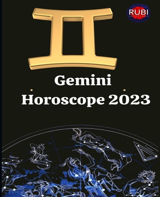 Gemini. Horoscope 2023: Month-to-month astrological predictions for the sign of Aries - Rubi, Angeline A, and Rubi, Alina a