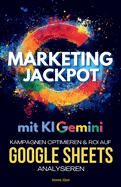 Gemini Marketing Jackpot: Kampagnen optimieren & ROI auf Google Sheets analysieren