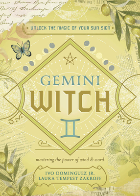 Gemini Witch: Unlock the Magic of Your Sun Sign - Dominguez, Ivo, and Zakroff, Laura Tempest, and Allaun, Chris (Contributions by)