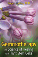 Gemmotherapy: The Science of Healing with Plant Stem Cells