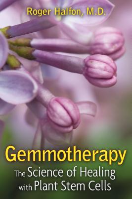 Gemmotherapy: The Science of Healing with Plant Stem Cells - Halfon, Roger