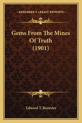 Gems from the Mines of Truth (1901) - Brewster, Edward T