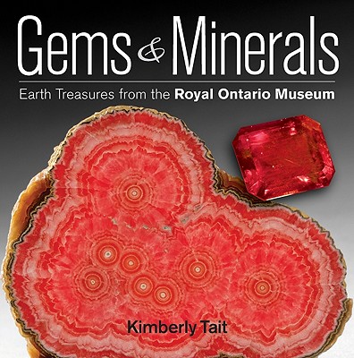 Gems & Minerals: Earth Treasures from the Royal Ontario Museum - Tait, Kimberly
