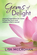 Gems of Delight: seasonal inspirations for moms to heal the hurry and embrace what is sacred