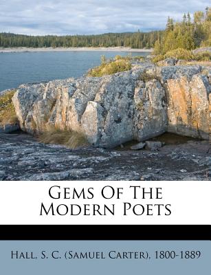 Gems of the Modern Poets - Hall, S C (Samuel Carter) 1800-1889 (Creator)