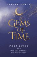 Gems of Time - Past Lives with Mystery, Romance, and Spirit Guides: Past Lives with Mystery, Romance, and Spirit Guides