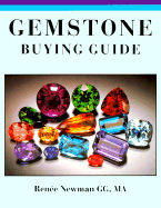 Gemstone Buying Guide: A Guide to Buying, Evaluating, Identifying and Caring for Colored Gemstones - Newman, Renee
