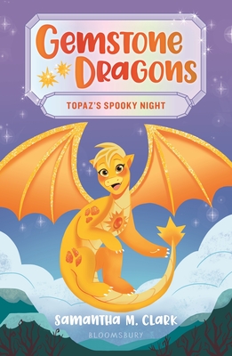 Gemstone Dragons 3: Topaz's Spooky Night - Clark, Samantha M