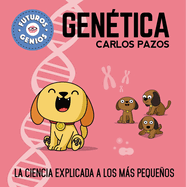 Gentica / Genetics for Smart Kids: La Ciencia Explicada a Los Ms Pequeos / Science Explained to the Little Ones