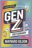 Gen Z Dictionary: Mastering the Modern Language of Gen Z With a Fun and Entertaining Guide to Slang, Expressions, and Culture