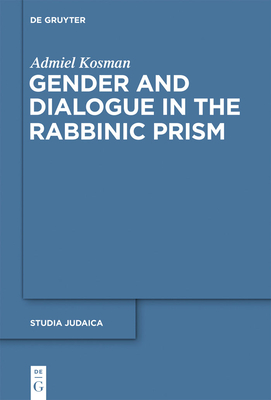 Gender and Dialogue in the Rabbinic Prism - Kosman, Admiel, and Levin, Edward (Translated by)