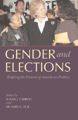 Gender and Elections: Shaping the Future of American Politics - Carroll, Susan J (Editor), and Fox, Richard L (Editor)