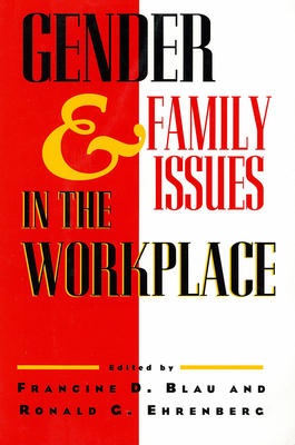 Gender and Family Issues in the Workplace - Blau, Francine D (Editor), and Ehrenberg, Ronald G (Editor)