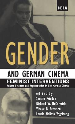 Gender and German Cinema - Volume I: Feminist Interventions - Frieden, Sandra (Editor), and McCormick, Richard (Editor), and Petersen, Vibeke (Editor)