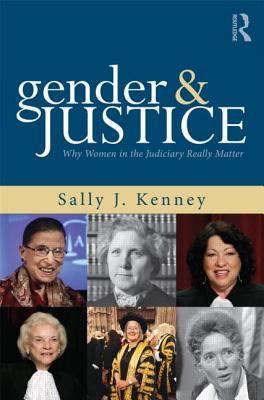 Gender and Justice: Why Women in the Judiciary Really Matter - Kenney, Sally