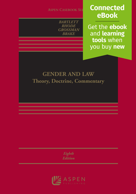 Gender and Law: Theory, Doctrine, Commentary [Connected Ebook] - Bartlett, Katharine T, and Rhode, Deborah L, and Grossman, Joanna L