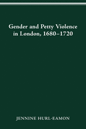 Gender and Petty Violence in London, 1680-1720