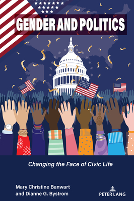 Gender and Politics: Changing the Face of Civic Life - McKinney, Mitchell S. (Series edited by), and Stuckey, Mary E. (Series edited by), and Banwart, Mary C.