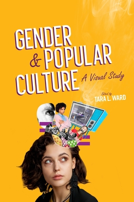 Gender and Popular Culture - Ward, Tara L (Editor)