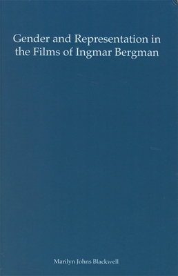 Gender and Representation in the Films of Ingmar Bergman - Blackwell, Marilyn Johns